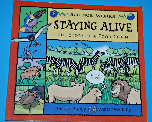 Staying Alive. The story of the Food chain by Jaqui Bailey and matthew Lilly. A childrens book which deals with the food chain based on animals living in Africa