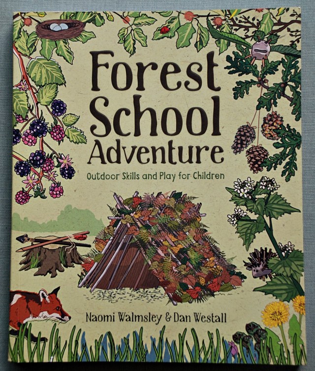Forest School Adventure Outdoor Skills and Play for Children written by Naomi Walmsley and Dan Westall