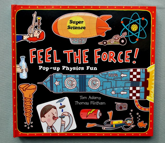 Feel the Force. A super Science Pop-Up Physics book for kids by Tom Adams and Thomas Flintham