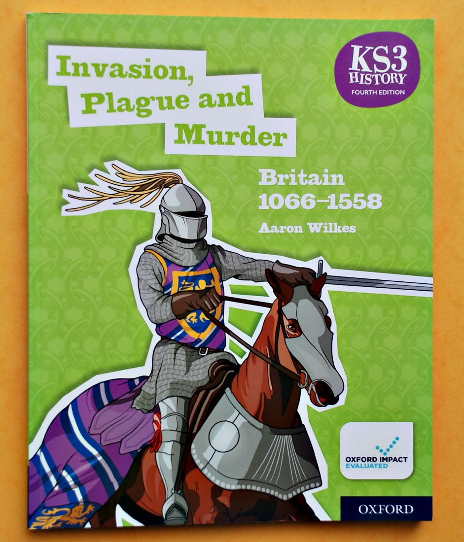 Key Stage 3 History. Invasion, Plague and Murder by Aaron Wilkes. A Year 7 Student Book